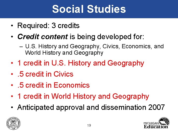 Social Studies • Required: 3 credits • Credit content is being developed for: –