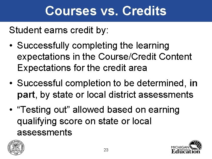 Courses vs. Credits Student earns credit by: • Successfully completing the learning expectations in