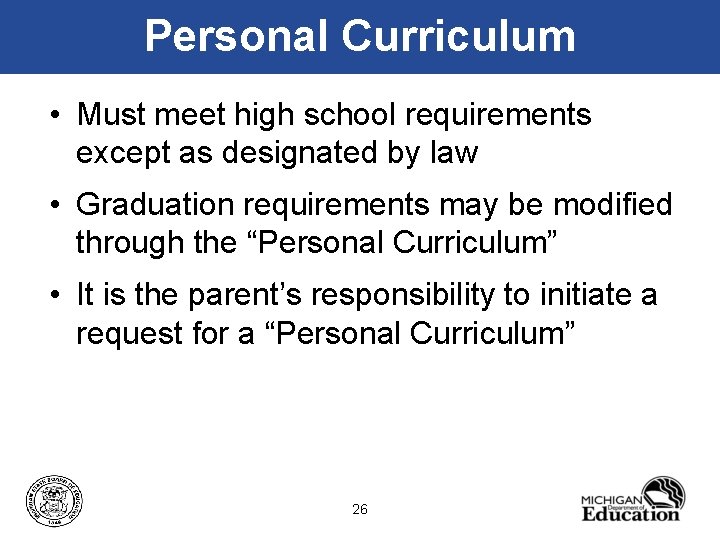 Personal Curriculum • Must meet high school requirements except as designated by law •