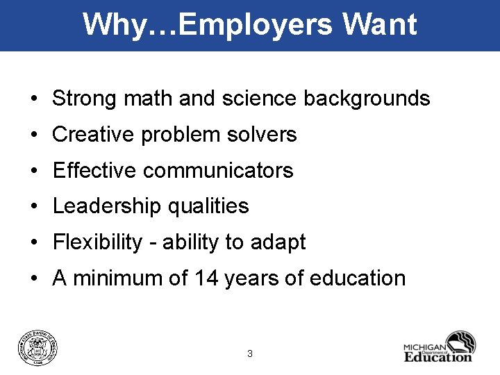 Why…Employers Want • Strong math and science backgrounds • Creative problem solvers • Effective