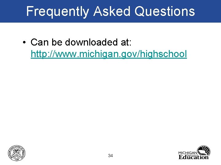 Frequently Asked Questions • Can be downloaded at: http: //www. michigan. gov/highschool 34 