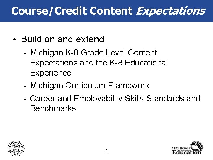 Course/Credit Content Expectations • Build on and extend - Michigan K-8 Grade Level Content