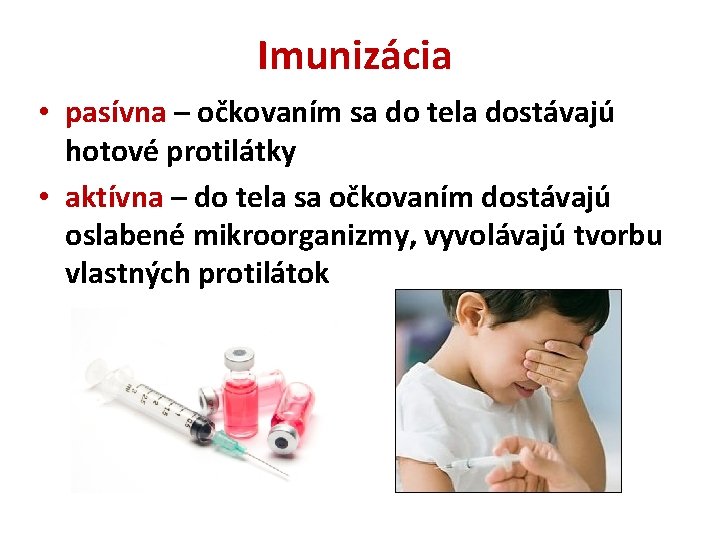Imunizácia • pasívna – očkovaním sa do tela dostávajú hotové protilátky • aktívna –