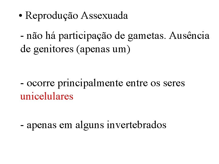  • Reprodução Assexuada - não há participação de gametas. Ausência de genitores (apenas