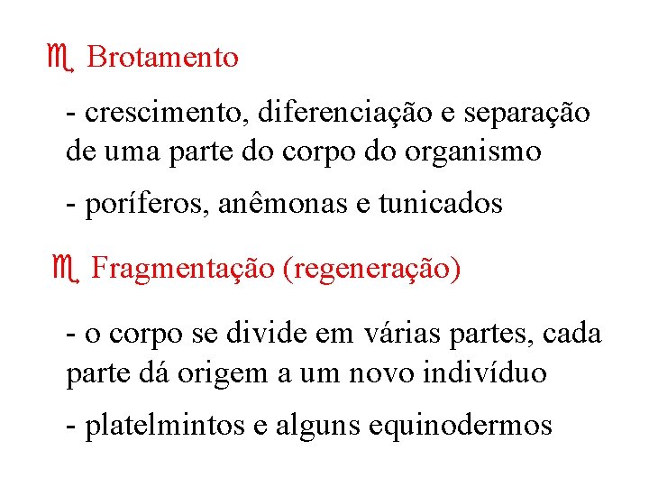  Brotamento - crescimento, diferenciação e separação de uma parte do corpo do organismo