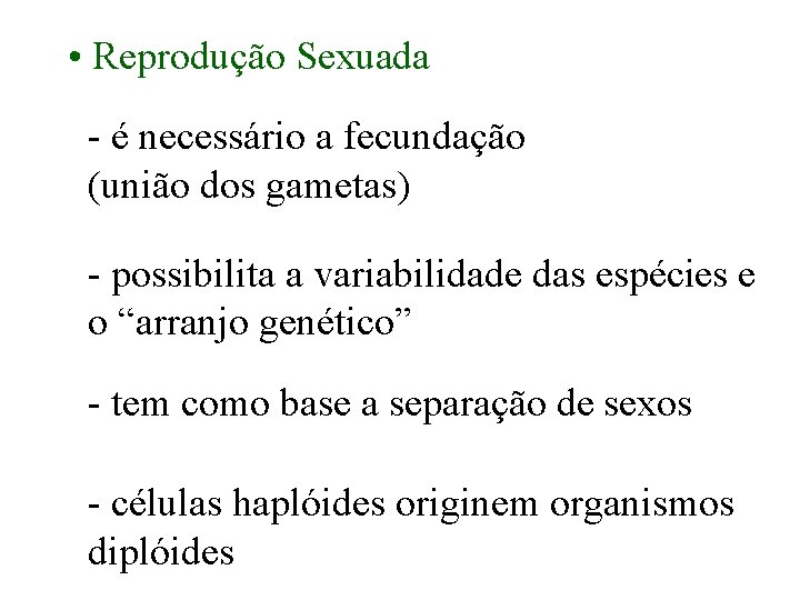  • Reprodução Sexuada - é necessário a fecundação (união dos gametas) - possibilita