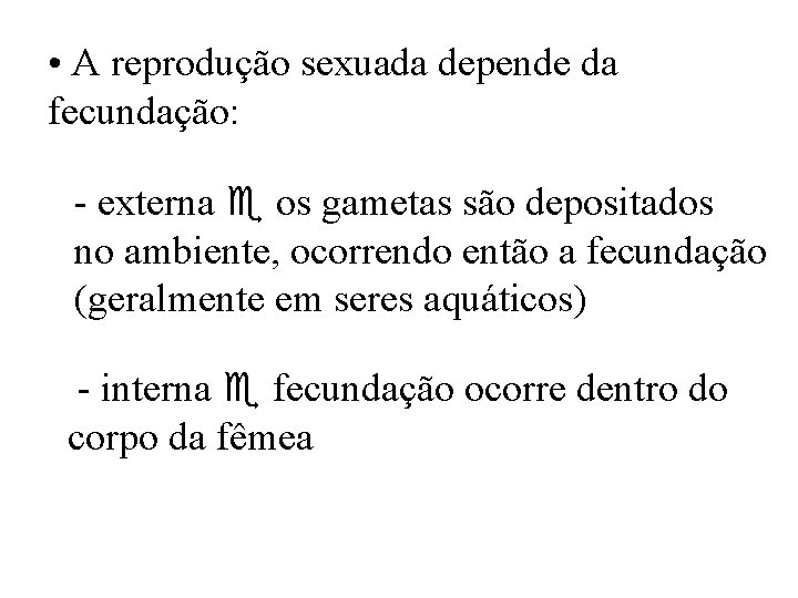  • A reprodução sexuada depende da fecundação: - externa os gametas são depositados