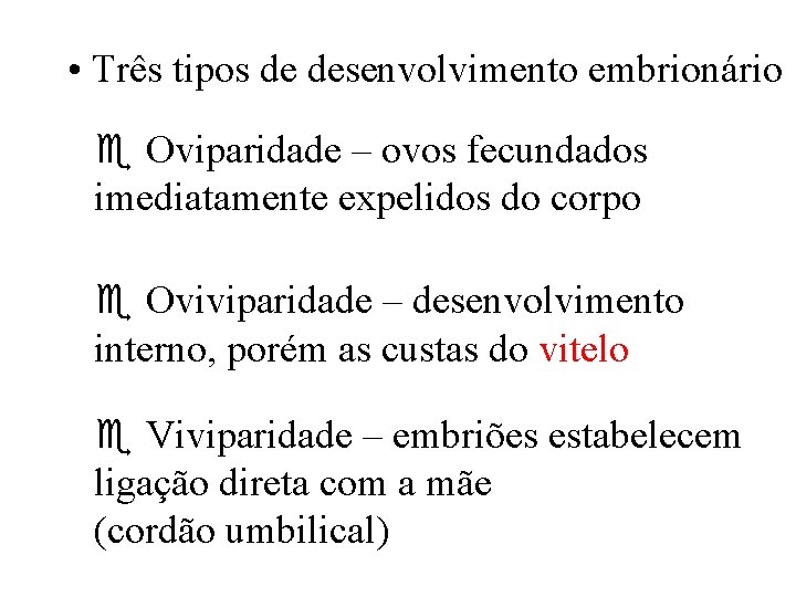  • Três tipos de desenvolvimento embrionário Oviparidade – ovos fecundados imediatamente expelidos do