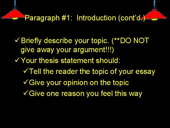 Paragraph #1: Introduction (cont’d. ) ü Briefly describe your topic. (**DO NOT give away