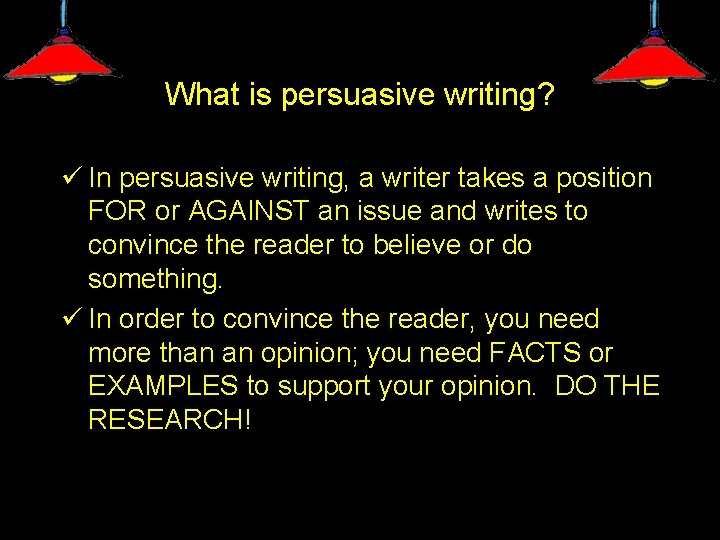 What is persuasive writing? ü In persuasive writing, a writer takes a position FOR