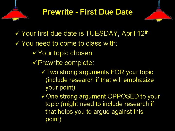 Prewrite - First Due Date ü Your first due date is TUESDAY, April 12