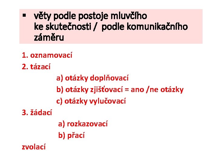 § věty podle postoje mluvčího ke skutečnosti / podle komunikačního záměru 1. oznamovací 2.