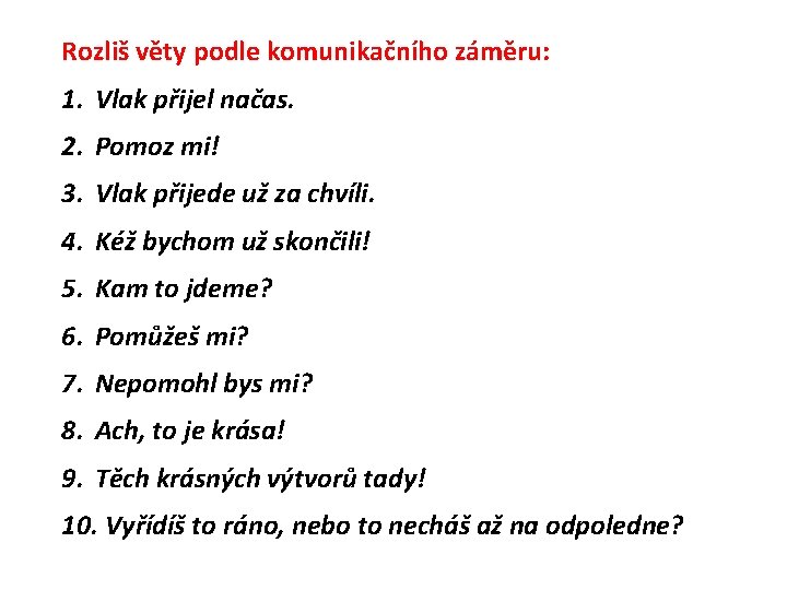 Rozliš věty podle komunikačního záměru: 1. Vlak přijel načas. 2. Pomoz mi! 3. Vlak