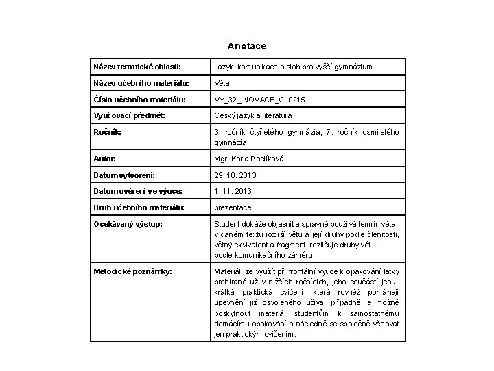 Anotace Název tematické oblasti: Jazyk, komunikace a sloh pro vyšší gymnázium Název učebního materiálu: