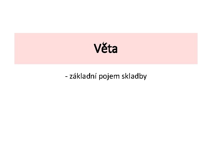 Věta - základní pojem skladby 