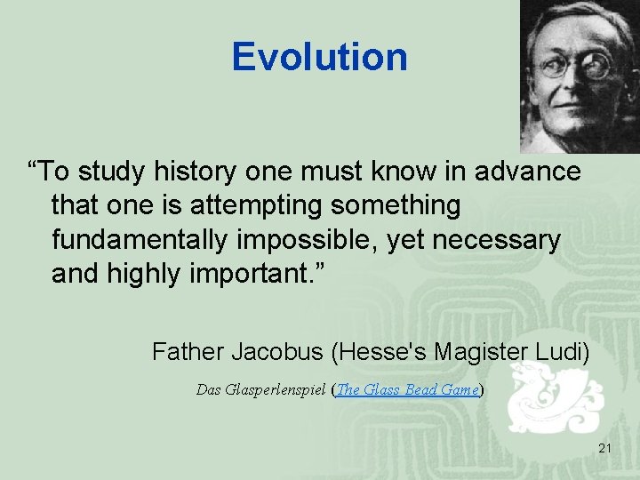 Evolution “To study history one must know in advance that one is attempting something