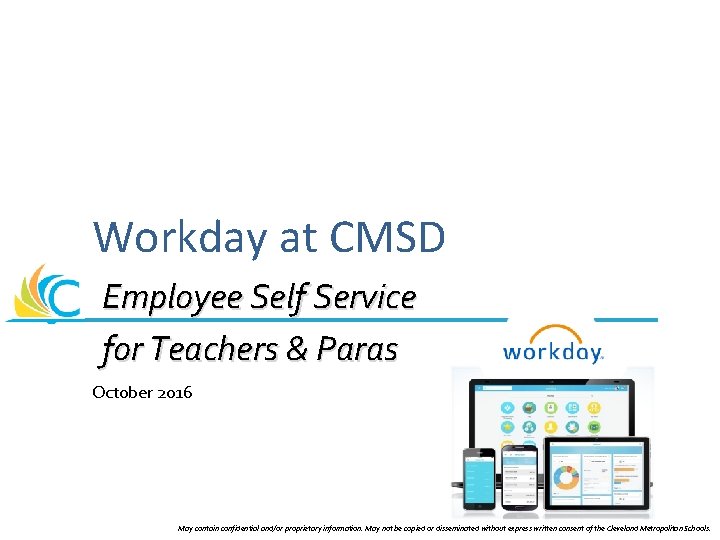 Workday at CMSD Employee Self Service for Teachers & Paras October 2016 May contain