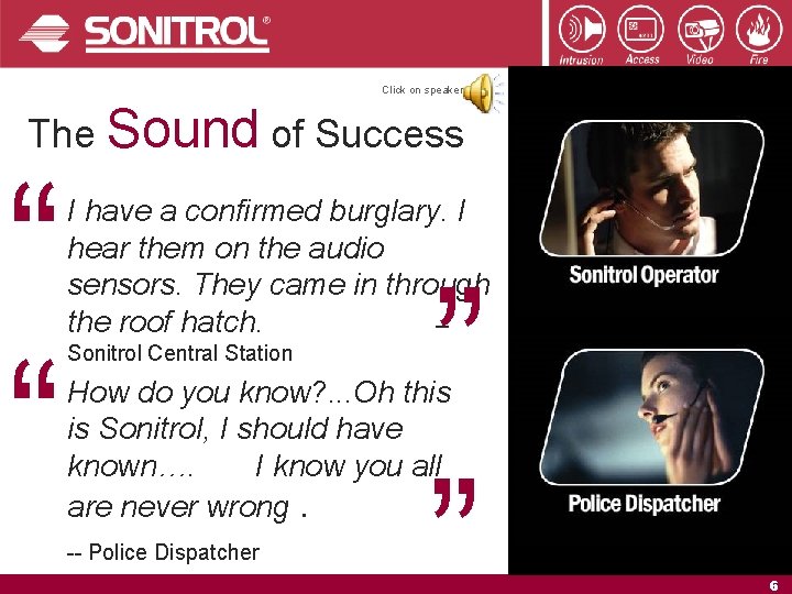 Click on speaker The Sound of Success “ “ I have a confirmed burglary.