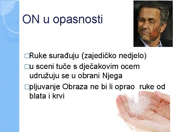 ON u opasnosti �Ruke surađuju (zajedičko nedjelo) �u sceni tuče s dječakovim ocem udružuju