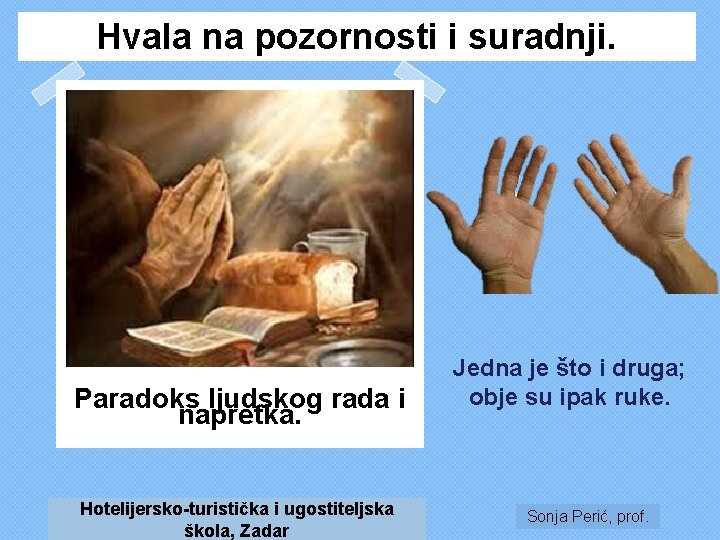 Hvala na pozornosti i suradnji. Paradoks ljudskog rada i napretka. Hotelijersko-turistička i ugostiteljska škola,