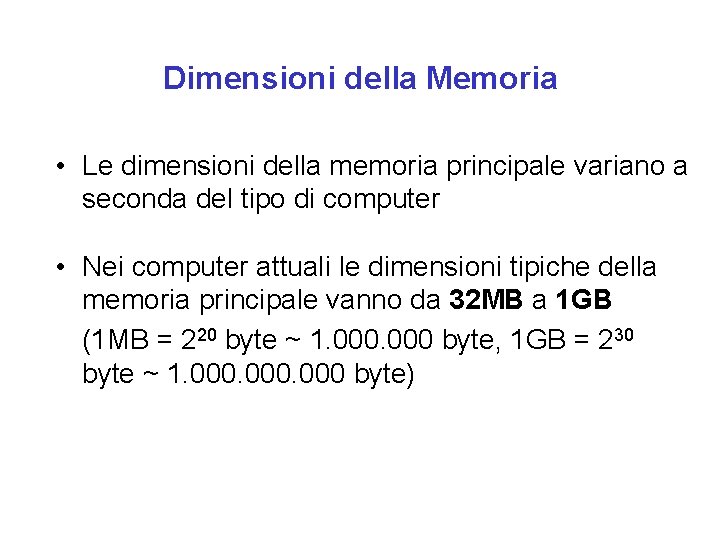 Dimensioni della Memoria • Le dimensioni della memoria principale variano a seconda del tipo