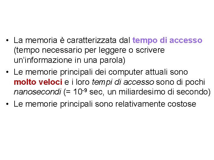  • La memoria è caratterizzata dal tempo di accesso (tempo necessario per leggere