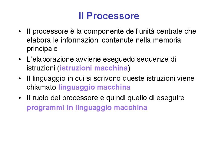 Il Processore • Il processore è la componente dell’unità centrale che elabora le informazioni