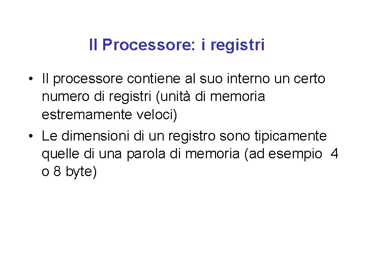 Il Processore: i registri • Il processore contiene al suo interno un certo numero