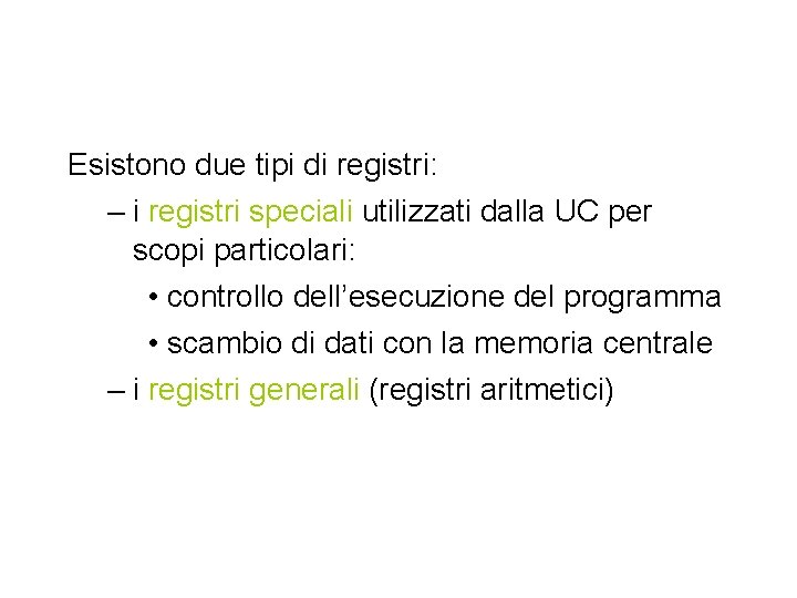 Esistono due tipi di registri: – i registri speciali utilizzati dalla UC per scopi