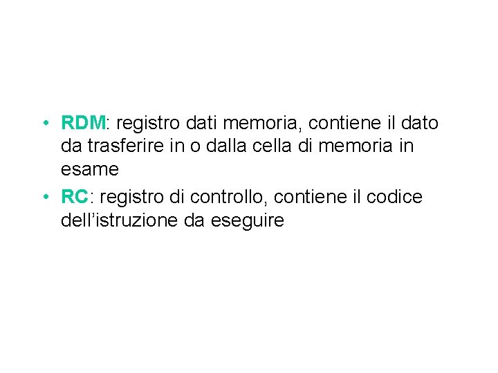  • RDM: registro dati memoria, contiene il dato da trasferire in o dalla