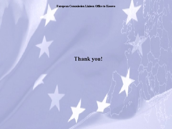 European Commission Liaison Office to Kosovo Thank you! 