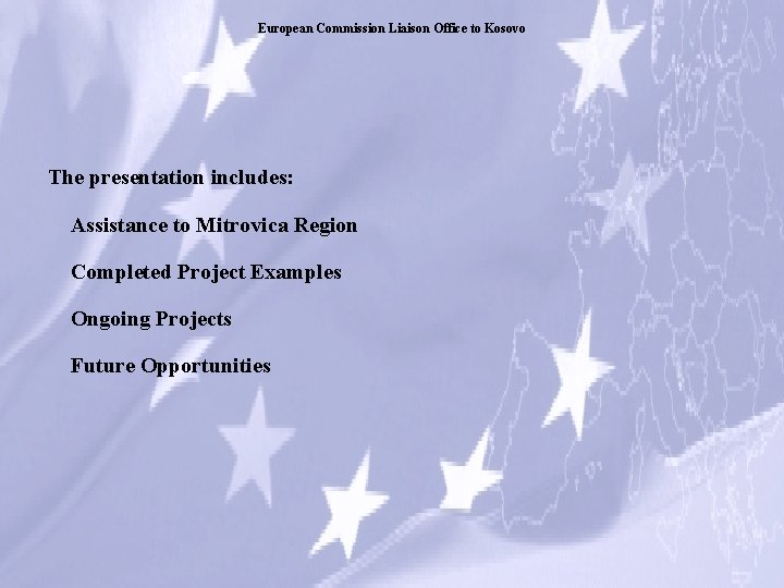 European Commission Liaison Office to Kosovo The presentation includes: Assistance to Mitrovica Region Completed
