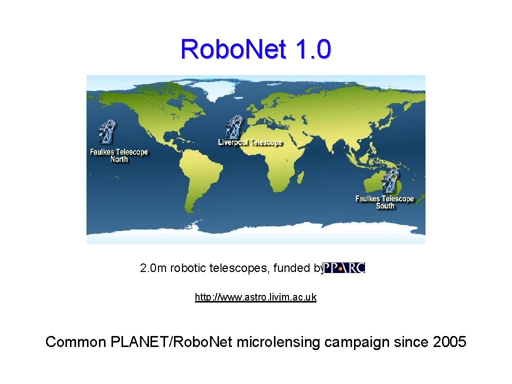 Robo. Net 1. 0 2. 0 m robotic telescopes, funded by http: //www. astro.