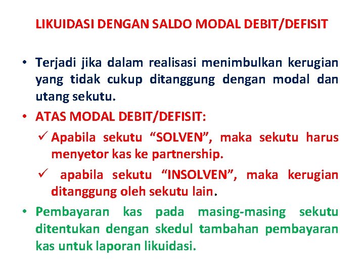 LIKUIDASI DENGAN SALDO MODAL DEBIT/DEFISIT • Terjadi jika dalam realisasi menimbulkan kerugian yang tidak