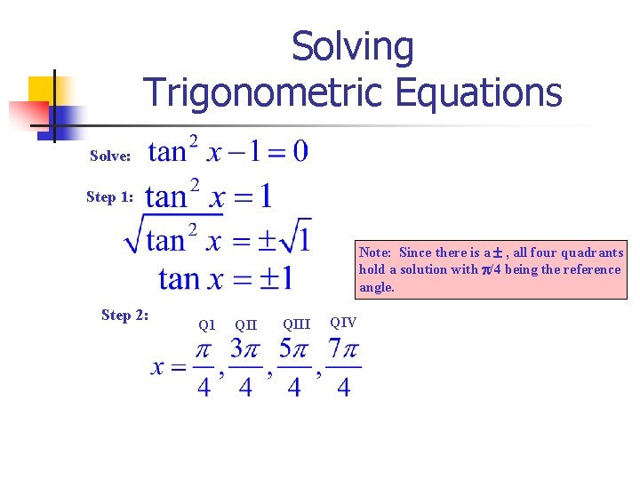 Solving Trigonometric Equations Solve: Step 1: Note: Since there is a , all four
