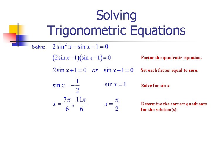 Solving Trigonometric Equations Solve: Factor the quadratic equation. Set each factor equal to zero.