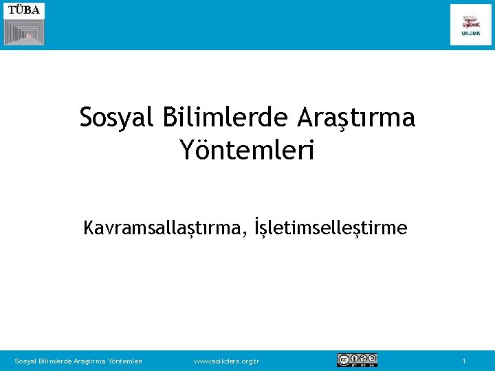 Sosyal Bilimlerde Araştırma Yöntemleri Kavramsallaştırma, İşletimselleştirme Sosyal Bilimlerde Araştırma Yöntemleri www. acikders. org. tr