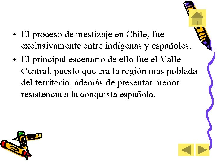  • El proceso de mestizaje en Chile, fue exclusivamente entre indígenas y españoles.