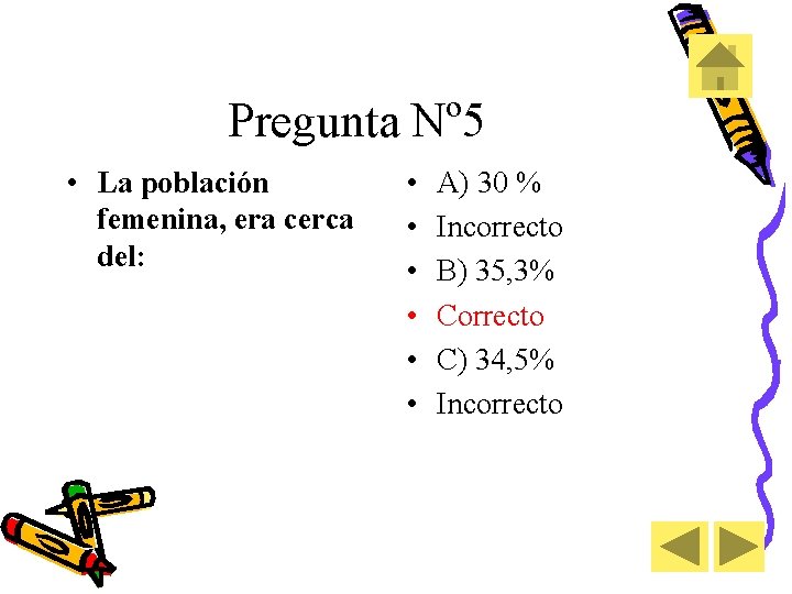 Pregunta Nº 5 • La población femenina, era cerca del: • • • A)