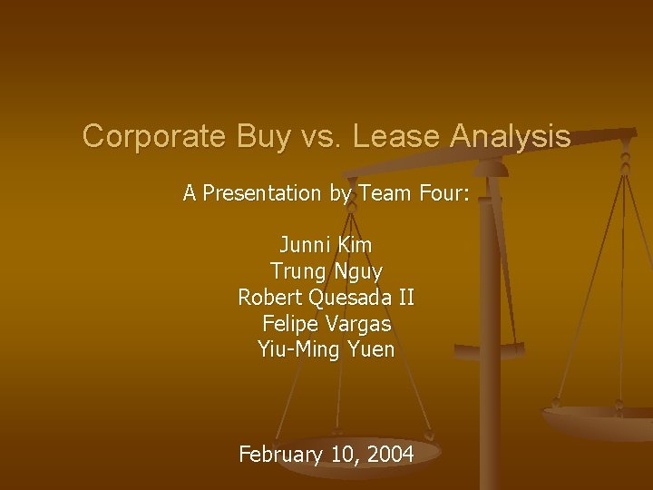 Corporate Buy vs. Lease Analysis A Presentation by Team Four: Junni Kim Trung Nguy