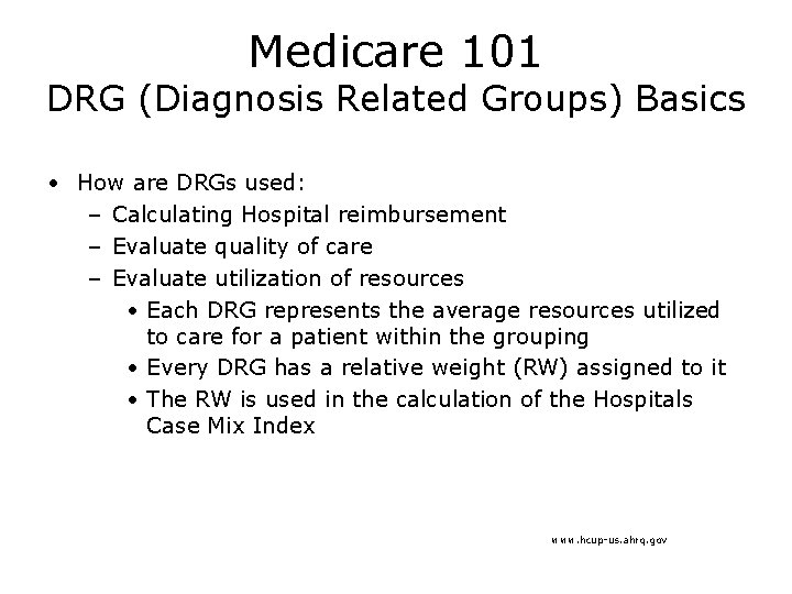 Medicare 101 DRG (Diagnosis Related Groups) Basics • How are DRGs used: – Calculating