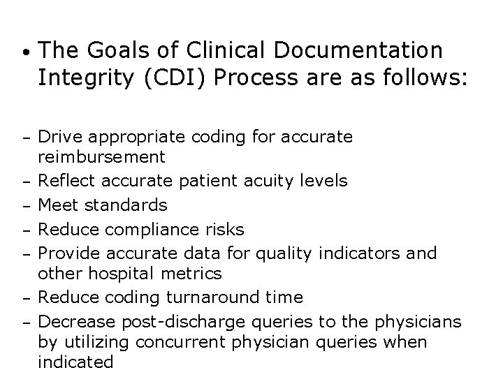  • The Goals of Clinical Documentation Integrity (CDI) Process are as follows: –