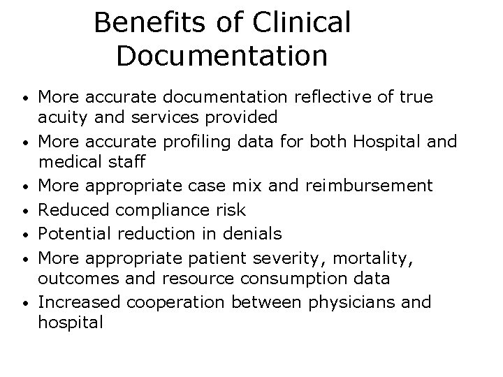 Benefits of Clinical Documentation • • More accurate documentation reflective of true acuity and