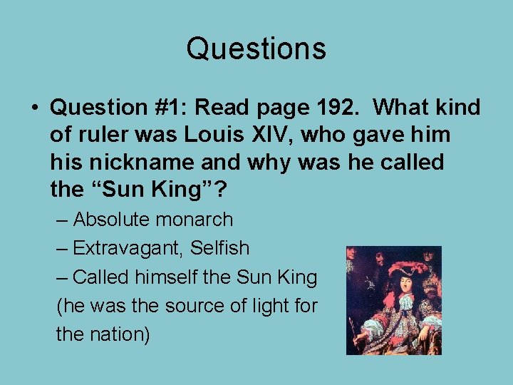 Questions • Question #1: Read page 192. What kind of ruler was Louis XIV,