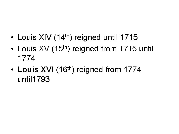  • Louis XIV (14 th) reigned until 1715 • Louis XV (15 th)