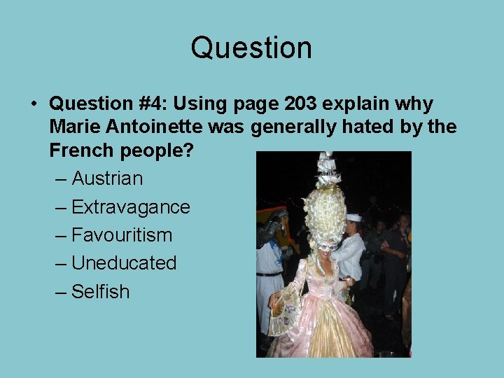 Question • Question #4: Using page 203 explain why Marie Antoinette was generally hated