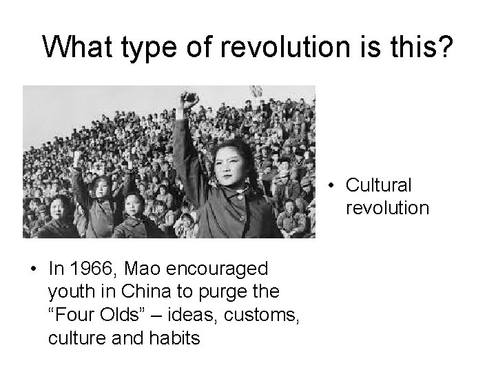 What type of revolution is this? • Cultural revolution • In 1966, Mao encouraged