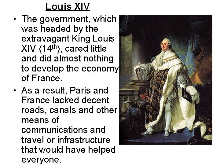 Louis XIV • The government, which was headed by the extravagant King Louis XIV