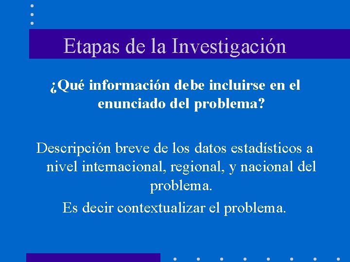 Etapas de la Investigación ¿Qué información debe incluirse en el enunciado del problema? Descripción