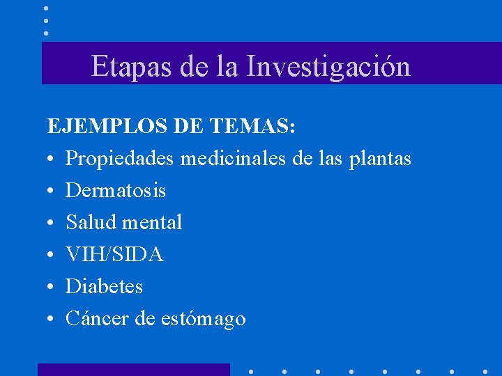 Etapas de la Investigación EJEMPLOS DE TEMAS: • Propiedades medicinales de las plantas •